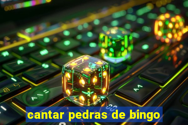 cantar pedras de bingo